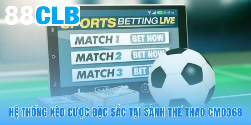 Sảnh CMD368 cung cấp hàng nghìn sự kiện thể thao hấp dẫn mỗi ngày