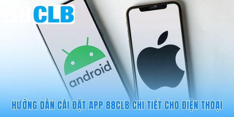 Hướng dẫn tải app 88CLB nhanh gọn chỉ mất chưa đầy 2 phút thao tác