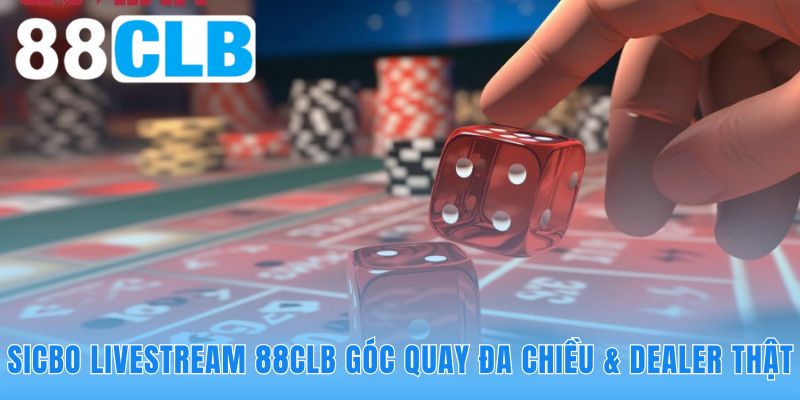 Sicbo livestream 88CLB công nghệ 4K tái hiện sòng bài đẳng cấp